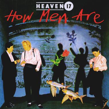 Heaven 17 -  How Men Are